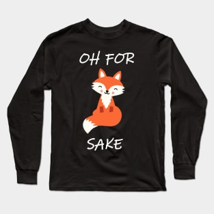 Oh, for Fox Sake! Long Sleeve T-Shirt